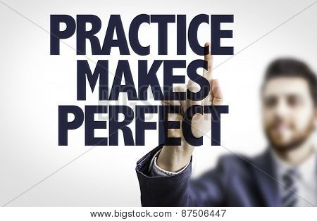 Business man pointing the text: Practice Makes Perfect