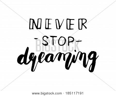Hand lettering - Never stop dreaming. Motivational poster print illustration