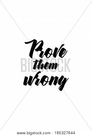 Lettering quotes motivation about life quote. Calligraphy Inspirational quote. Prove them wrong.