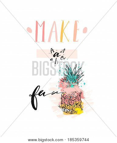 Hand drawn vector abstract summer time funny cute illustration with pineapple friut and modern handwritten calligraphy quote Make a fun in pastel colors isolated on white background.Wedding, birthday
