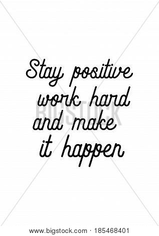 Lettering quotes motivation about life quote. Calligraphy Inspirational quote. Stay positive, work hard, and make it happen.