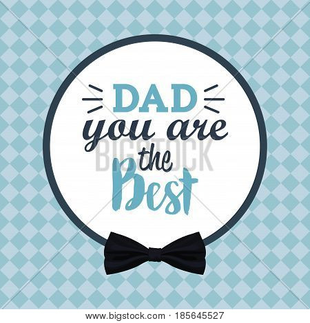 you are the best dad greeting festive card vector illustration