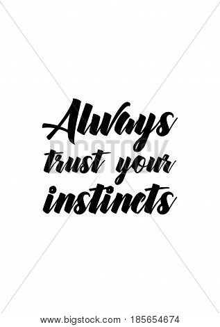 Lettering quotes motivation about life quote. Calligraphy Inspirational quote. Always trust your instincts.
