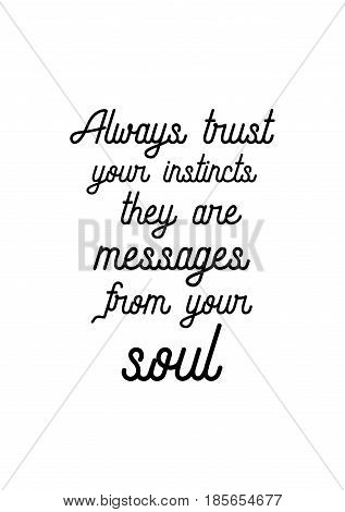 Lettering quotes motivation about life quote. Calligraphy Inspirational quote. Always trust your instincts they are messages from your soul.