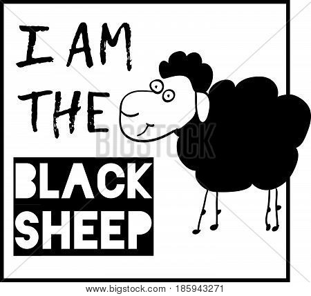 I am the black sheep. Typographic print poster. T shirt hand lettered calligraphic design. Fashion style illustration. stock vector.