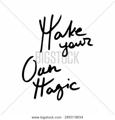 Make Your Oun Magic. Doodle Grunge Lettering. Brush Calligraphy Text For Banner, Poster, Greeting Ca