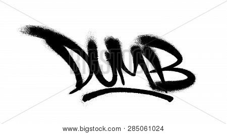 Sprayed Dumb Font Graffiti With Overspray In Black Over White. Vector Illustration.