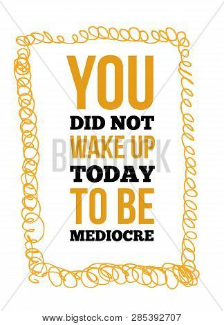 Trendy Design Template With Mediocre Quote. Vector Illustration Phrase. Motivational Slogan.