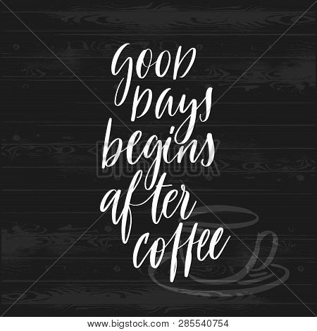 Good Days Begins After Coffee - Typography Lettering Poster. Mod