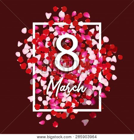 8 March Greeting Card With Rose Petals. 8 March - Woman S International Day. Vector Holiday Beautifu