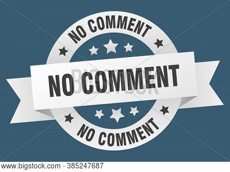 No Comment Round Ribbon Isolated Label. No Comment Sign