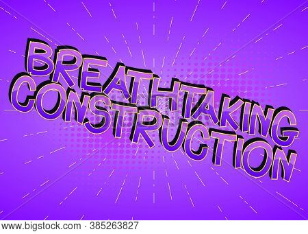 Breathtaking Construction Comic Book Style Cartoon Words On Abstract Comics Background.