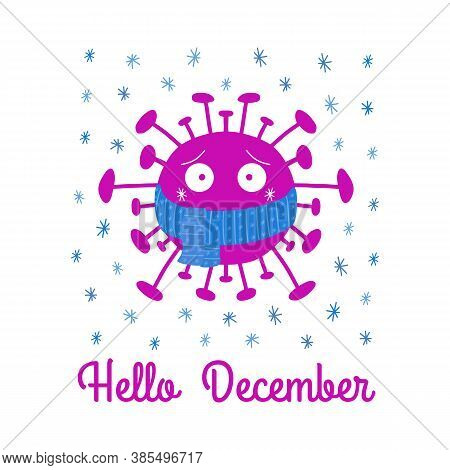 Hello December. Cartoon Coronavirus Bacteria In Blue Scarf With Snowflakes. Isolated On A White Back