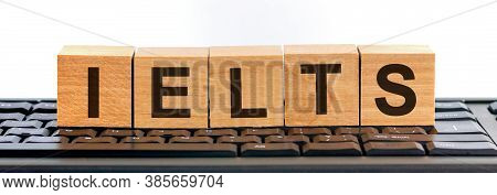 International English Language Testing System, Ielts - Words Made Of Wooden Cubes With Letters On Th