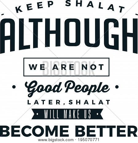 keep shalat although we are not good people laterm shalat will make us become better