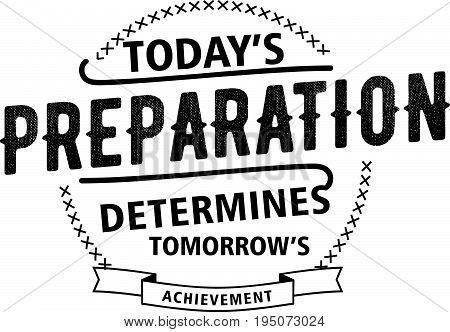today's preparation determines tomorrow's achievement. vector illustration