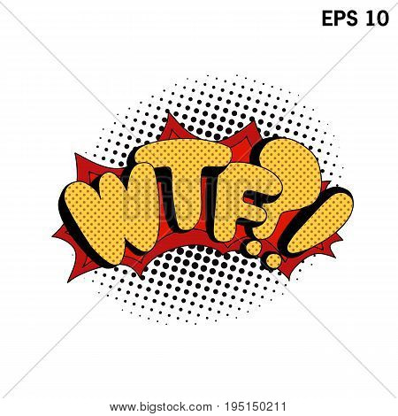 WTF pop art. Comic speech bubbles. Vector bright dynamic comic illustrations isolated on white background. EPS 10.
