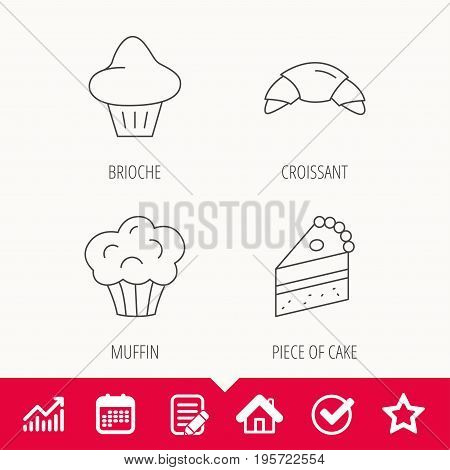 Croissant, brioche and piece of cake icons. Sweet muffin linear sign. Edit document, Calendar and Graph chart signs. Star, Check and House web icons. Vector