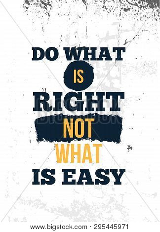 Do What Is Right. Inspire And Motivational Quote. Print For Inspirational Poster, T-shirt, Bag, Cups