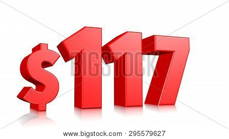 117$ One Hundred And Seventeen Price Symbol. Red Text 3d  Render With Dollar Sign On White Backgroun