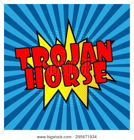 Trojan Horse Comic Bubble Text Pop Art Style Radial Lines Background Explosion Vector Illustration H