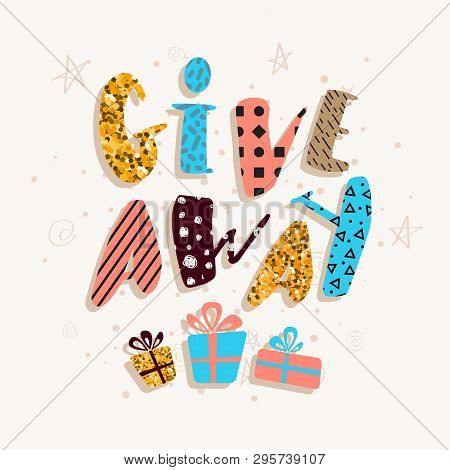 Give Away Colorful Vector Poster With Cute Lettering And Presents. Funny And Cute Message. Vector Il