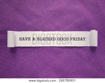 Good Friday Concept - Ripped Paper With Words Have A Blessed Good Friday On It. Blurred Styled Backg