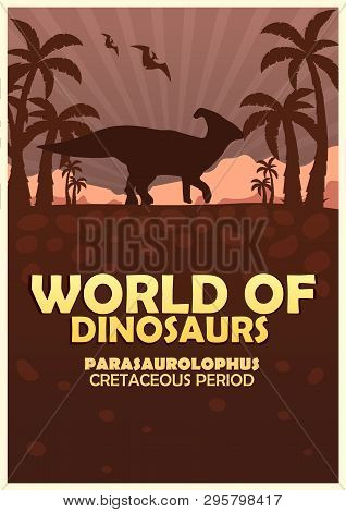 Poster World Of Dinosaurs. Prehistoric World. Parasaurolophus. Cretaceous Period.