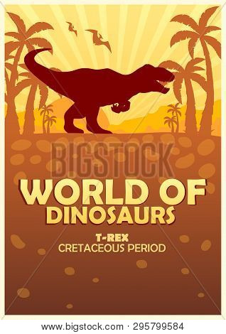 Poster World Of Dinosaurs. Prehistoric World. T-rex. Cretaceous Period.