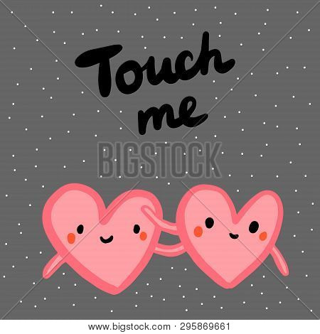 Touch Me Hand Drawn Illustration In Cartoon Style With Couple Of Hearts Together