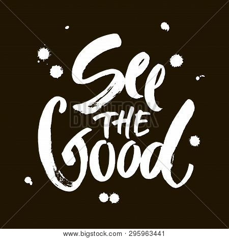 See The Good Black And White Hand Lettering Positive Quote, Motivation And Inspiration Phrase Callig