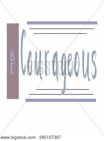 Be Courageous A Handlettered Graphic Illustration With Muted Colors And Horizontal Stripes On A Whit