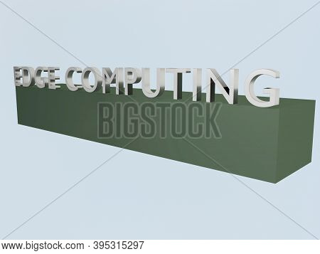 3d Illustration Of Letters Forming The Words Edge Computing On The Edge Of A Green Body, Isolated Ov