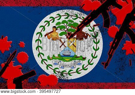 Belize Flag And Guns In Red Blood. Concept For Terror Attack And Military Operations