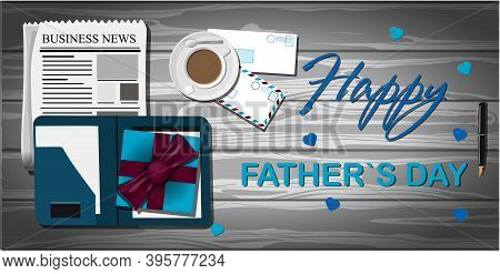 Top View Of A Wooden Office Desk With Office Supplies. The Inscription Of Happy Father S Day. Busine