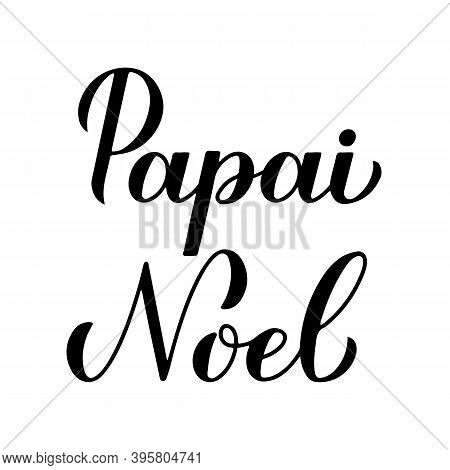 Papai Noel Calligraphy Hand Lettering Isolated On White. Santa Claus In Brazilian Portuguese Typogra