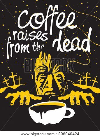 Vector illustration of coffee theme with the inscription. Full Cup of hot coffee and zombie on the background of the starry sky and the night cemetery