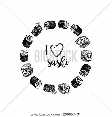 Hand drawn sushi and rolls. Inscriotion I love sushi. Sketches isolated. Circle sushi with text. Linear graphic design. Layout or illustration. Black and white Japanese rolls. Vector illustration.