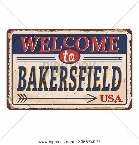 Welcome To Bakersfield Vintage Rusty Metal Sign On A White Background, Vector Illustration