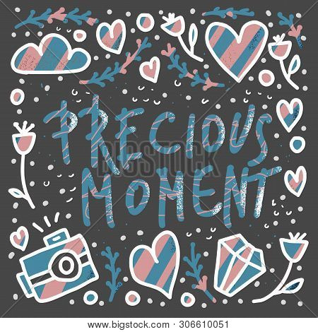 Precious Moment Poster. Handwritten Lettering With Decoration. Motivational Quote With Symbols In Do