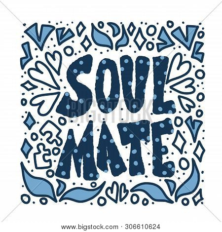 Soulmate Quote With Decoration Isolated. Poster Template With Handwritten Lettering Soul Mate And  D
