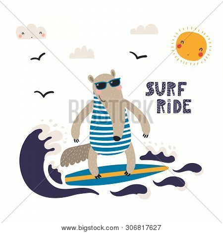 Hand Drawn Vector Illustration Of A Cute Anteater In Summer Surfing, With Lettering Quote Surf Ride.