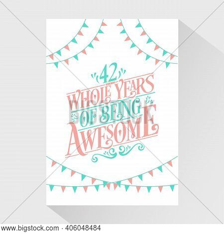 42 Years Birthday And 42 Years Wedding Anniversary Typography Design, 42 Whole Years Of Being Awesom