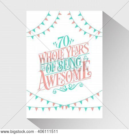 70 Years Birthday And 70 Years Wedding Anniversary Typography Design, 70 Whole Years Of Being Awesom