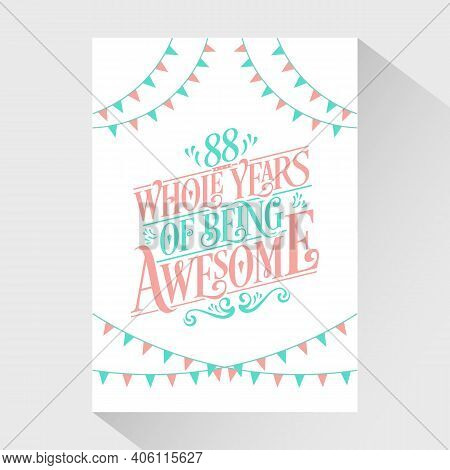 88 Years Birthday And 88 Years Wedding Anniversary Typography Design, 88 Whole Years Of Being Awesom