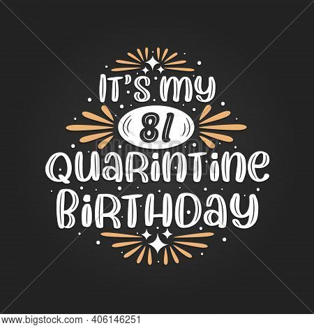 It's My 81 Quarantine Birthday, 81st Birthday Celebration On Quarantine.