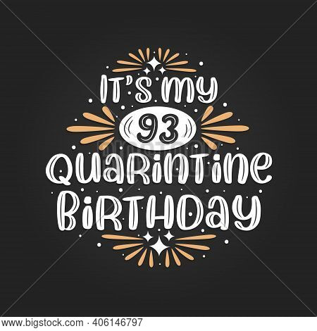 It's My 93 Quarantine Birthday, 93rd Birthday Celebration On Quarantine.