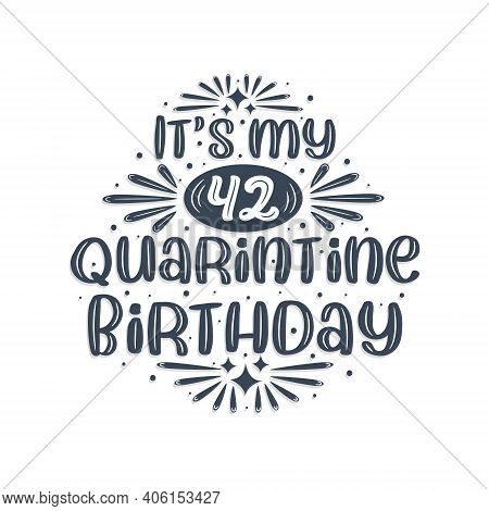 42nd Birthday Celebration On Quarantine, It's My 42 Quarantine Birthday.
