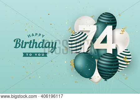 Happy 74th Birthday With Green Balloons Greeting Card Background. 74 Years Anniversary. 74th Celebra