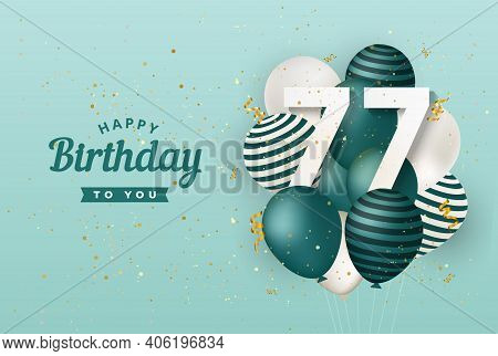 Happy 77th Birthday With Green Balloons Greeting Card Background. 77 Years Anniversary. 77th Celebra